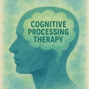 Understanding Cognitive Processing Therapy (CPT): Healing From Trauma by Changing the Stories We&nbsp;Carry